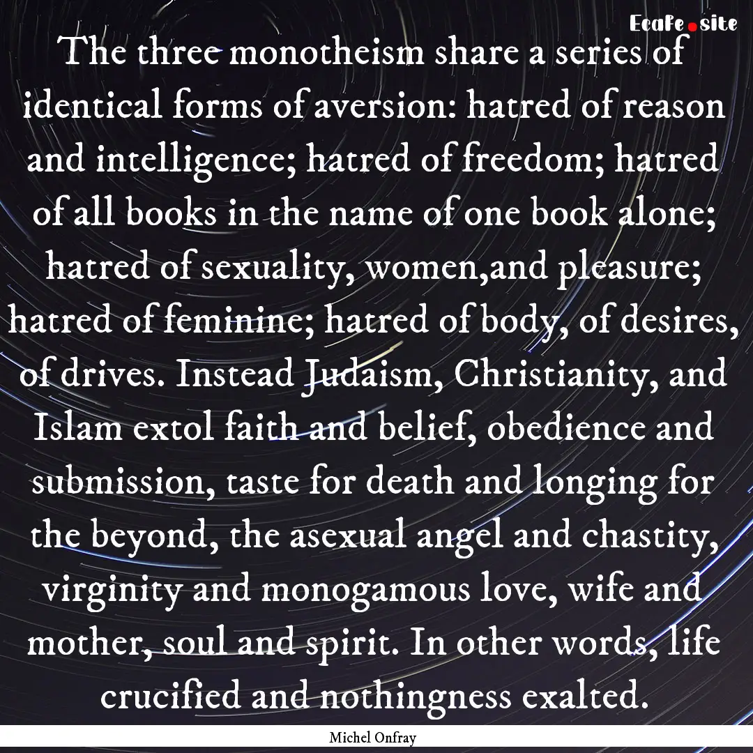 The three monotheism share a series of identical.... : Quote by Michel Onfray