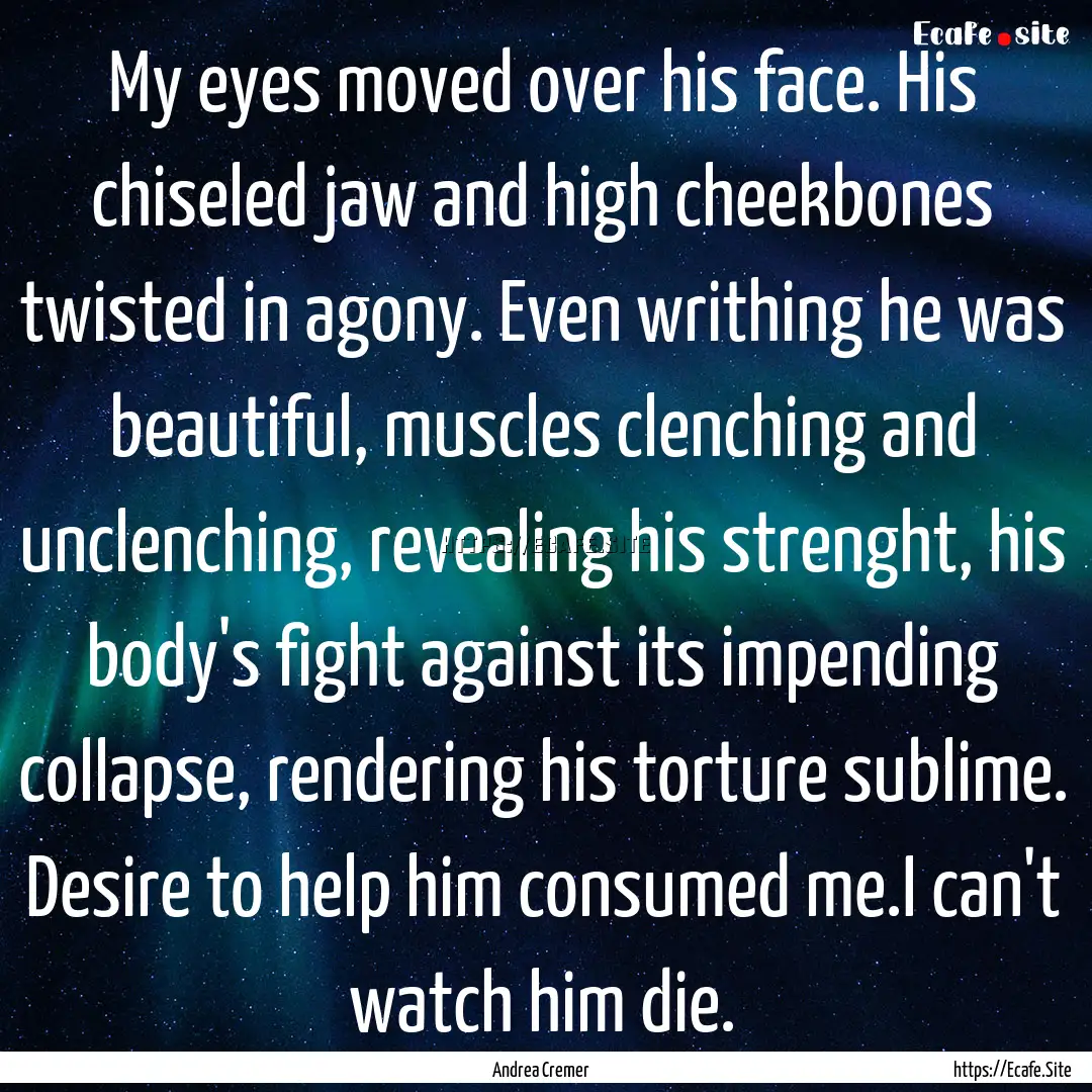 My eyes moved over his face. His chiseled.... : Quote by Andrea Cremer