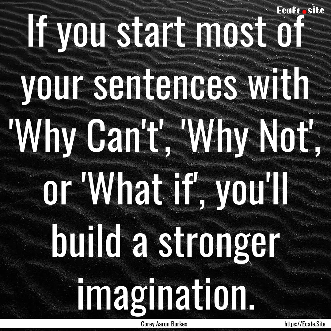 If you start most of your sentences with.... : Quote by Corey Aaron Burkes