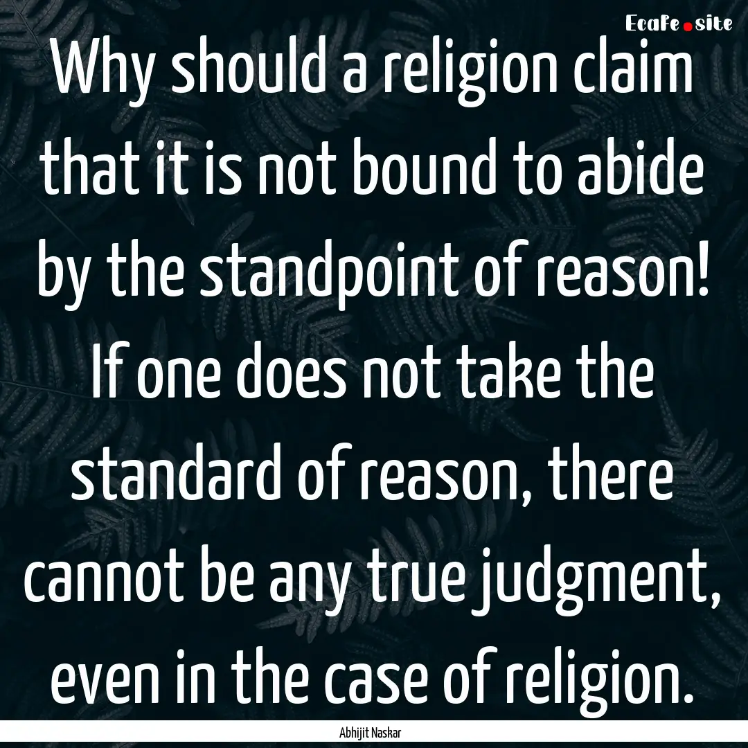 Why should a religion claim that it is not.... : Quote by Abhijit Naskar