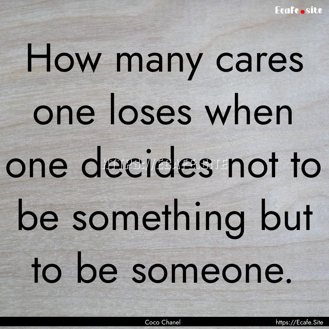 How many cares one loses when one decides.... : Quote by Coco Chanel