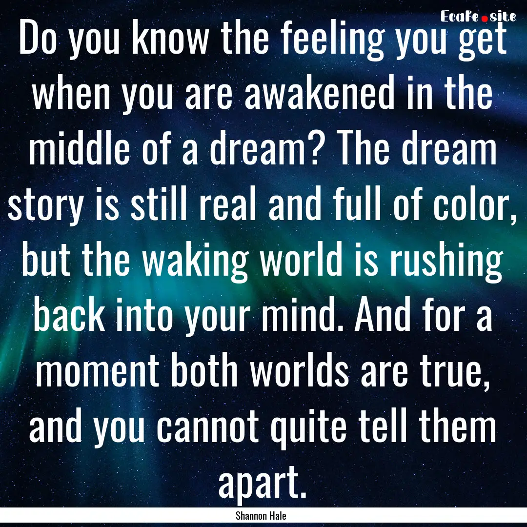 Do you know the feeling you get when you.... : Quote by Shannon Hale