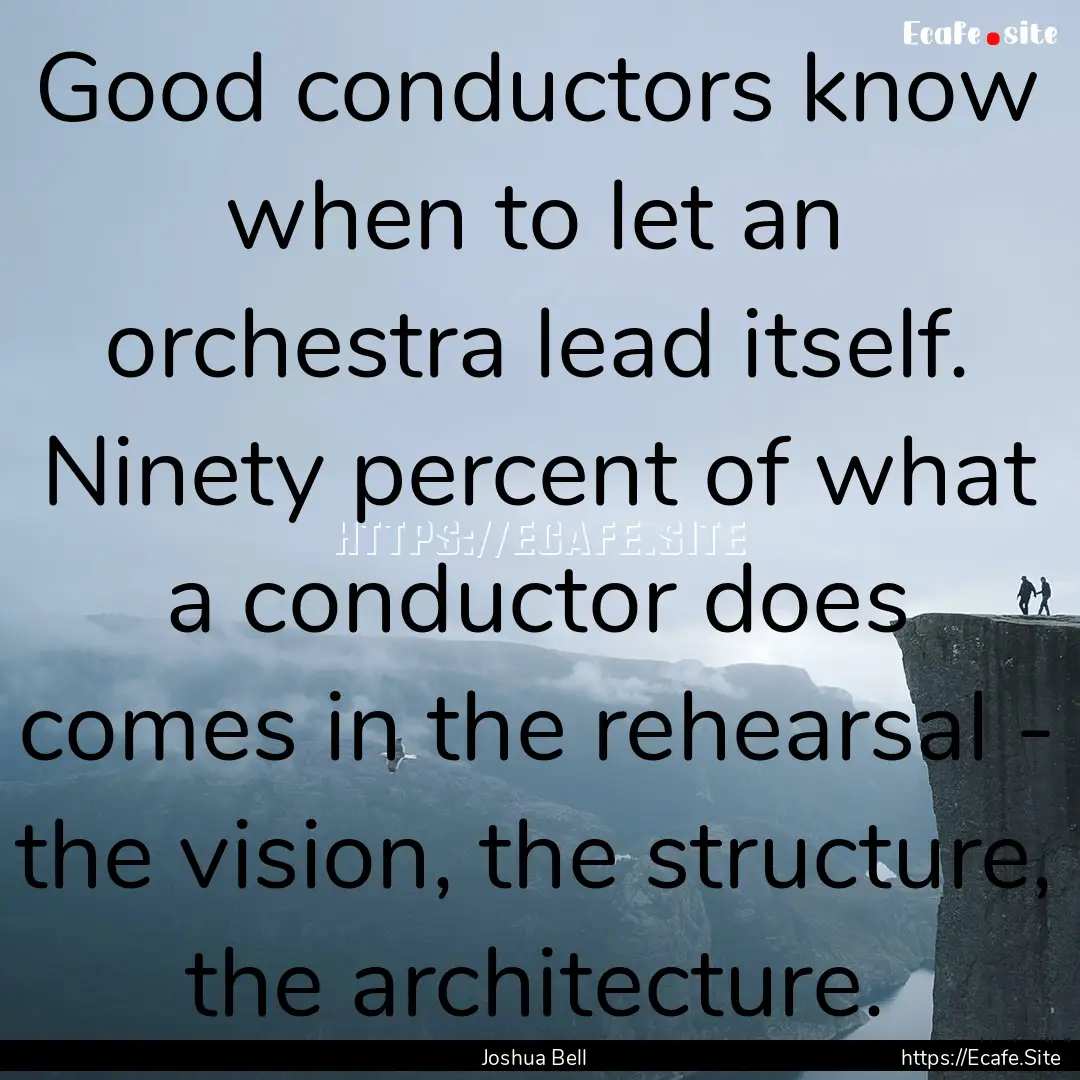 Good conductors know when to let an orchestra.... : Quote by Joshua Bell