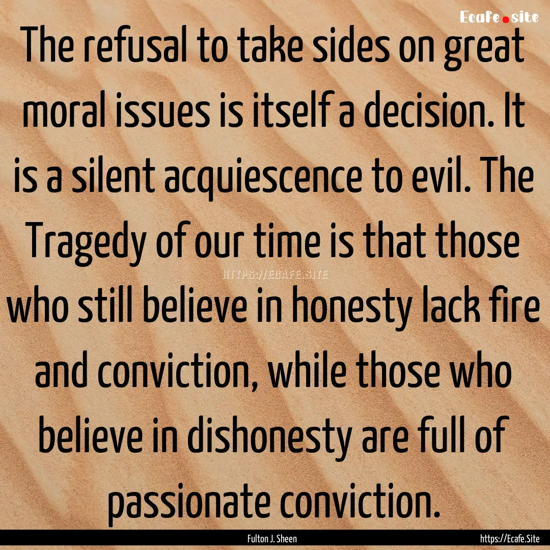 The refusal to take sides on great moral.... : Quote by Fulton J. Sheen