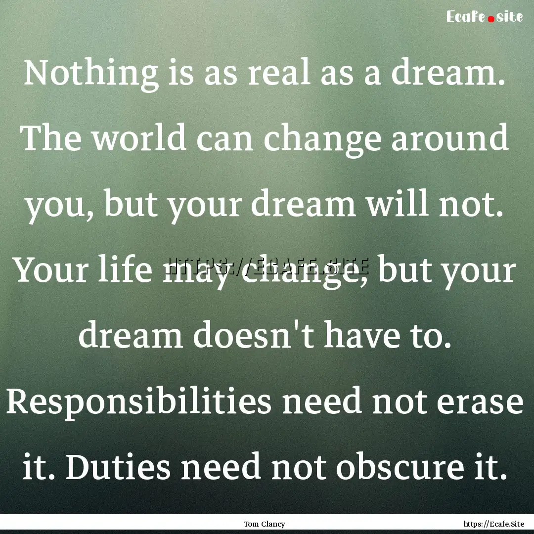 Nothing is as real as a dream. The world.... : Quote by Tom Clancy