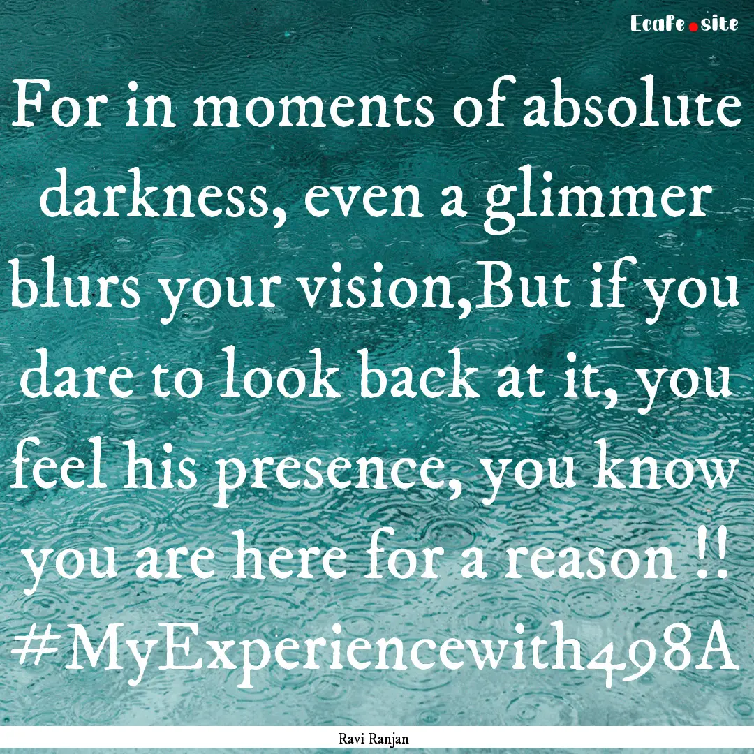 For in moments of absolute darkness, even.... : Quote by Ravi Ranjan