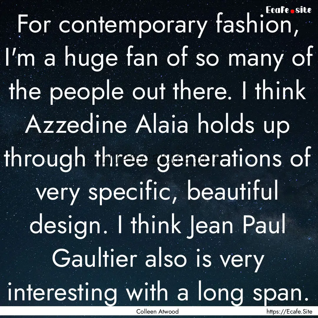 For contemporary fashion, I'm a huge fan.... : Quote by Colleen Atwood