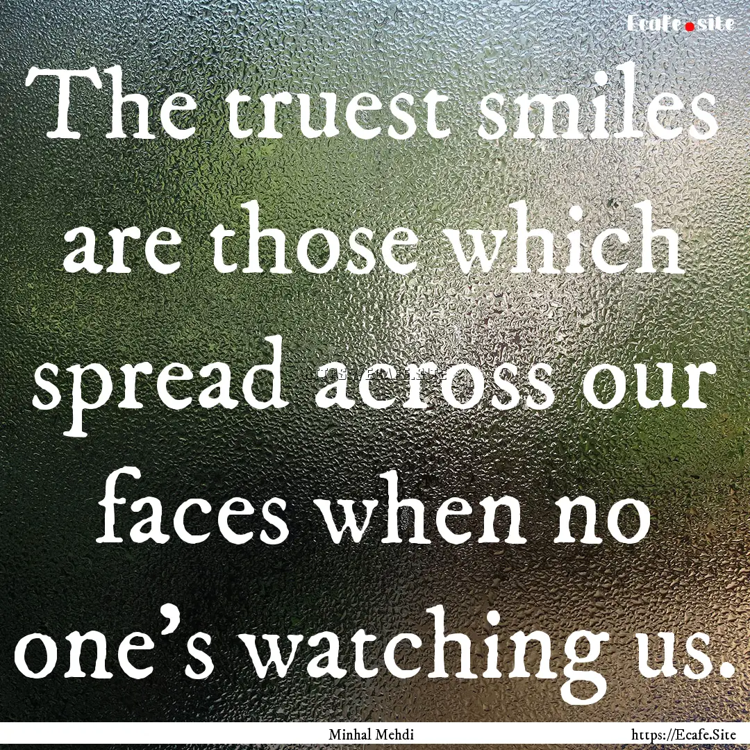 The truest smiles are those which spread.... : Quote by Minhal Mehdi