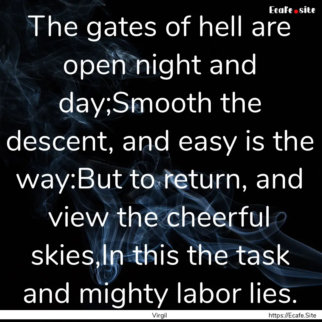 The gates of hell are open night and day;Smooth.... : Quote by Virgil