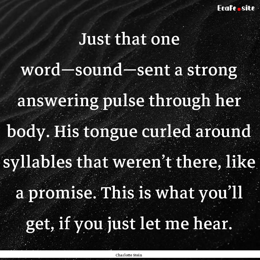 Just that one word—sound—sent a strong.... : Quote by Charlotte Stein