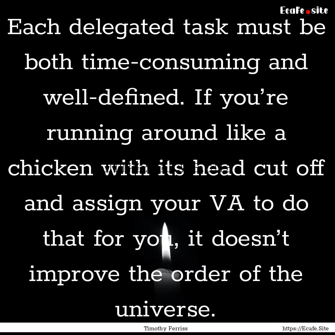 Each delegated task must be both time-consuming.... : Quote by Timothy Ferriss