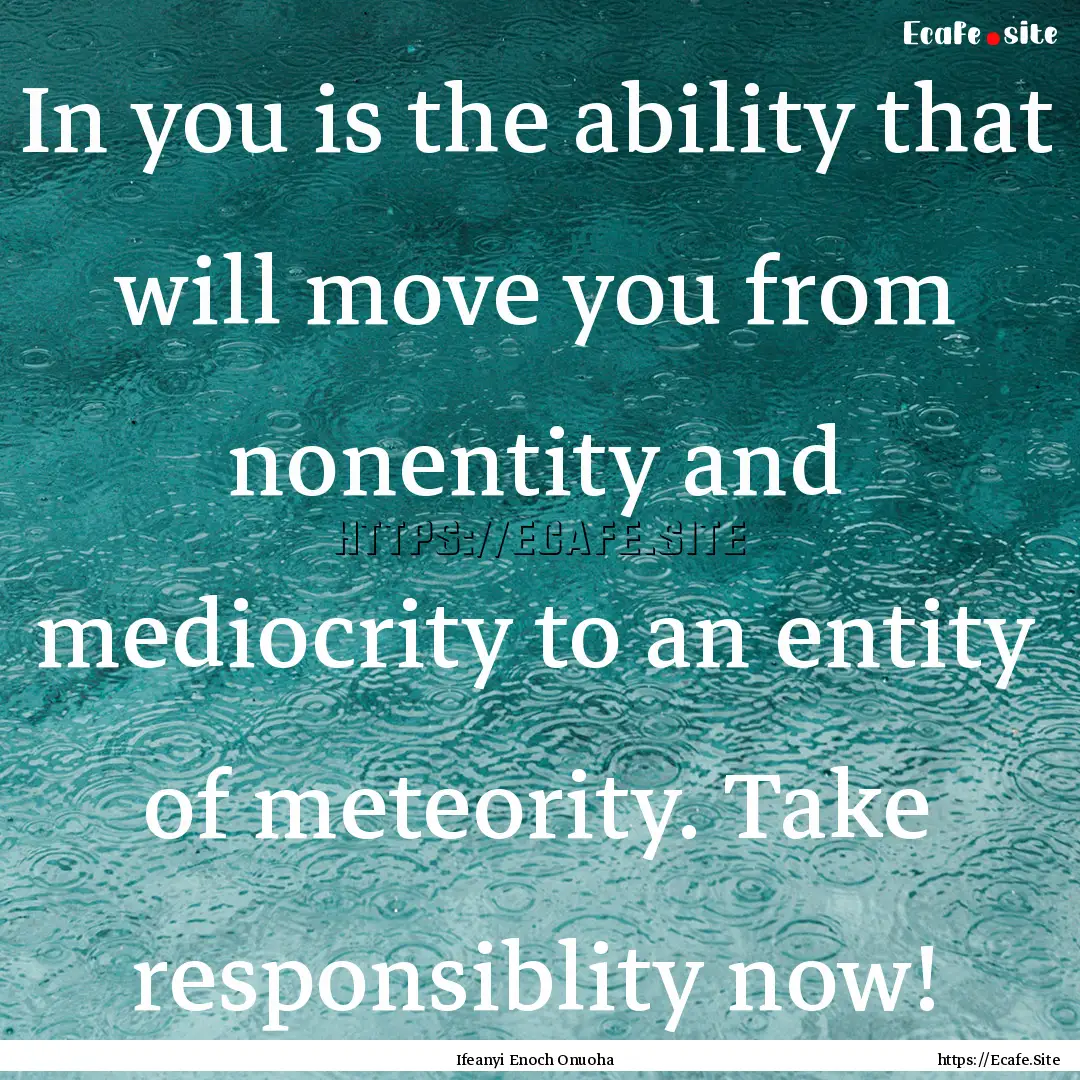 In you is the ability that will move you.... : Quote by Ifeanyi Enoch Onuoha