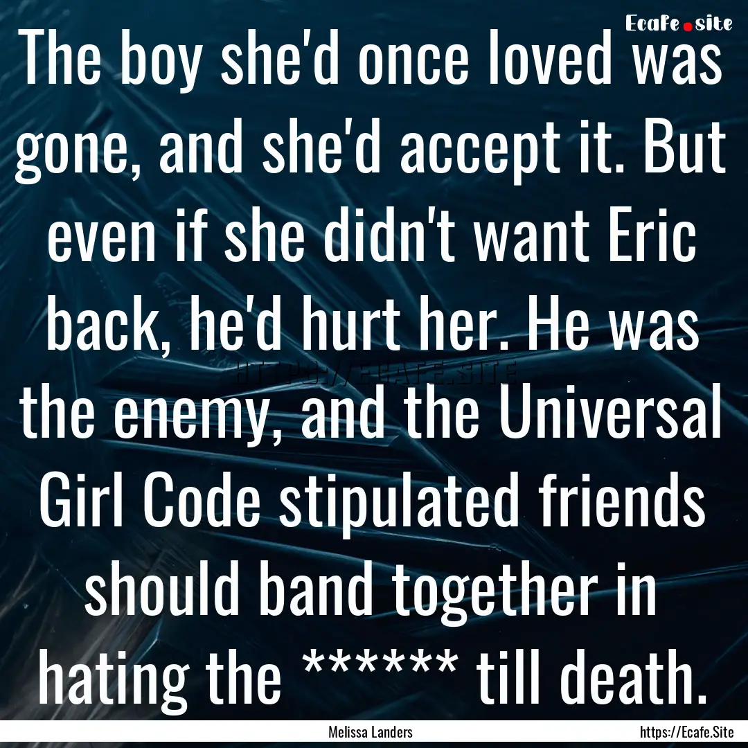 The boy she'd once loved was gone, and she'd.... : Quote by Melissa Landers