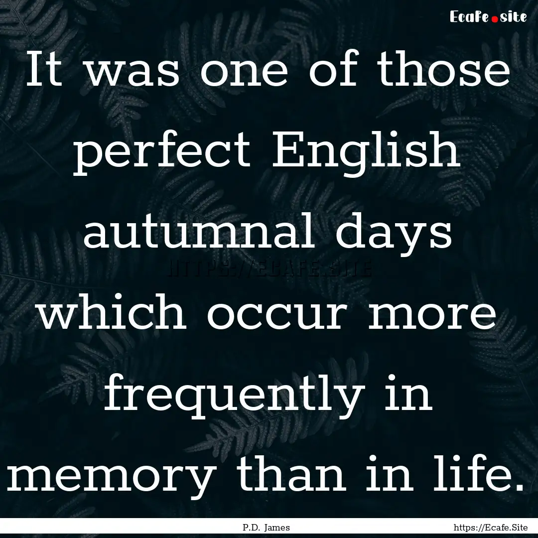 It was one of those perfect English autumnal.... : Quote by P.D. James