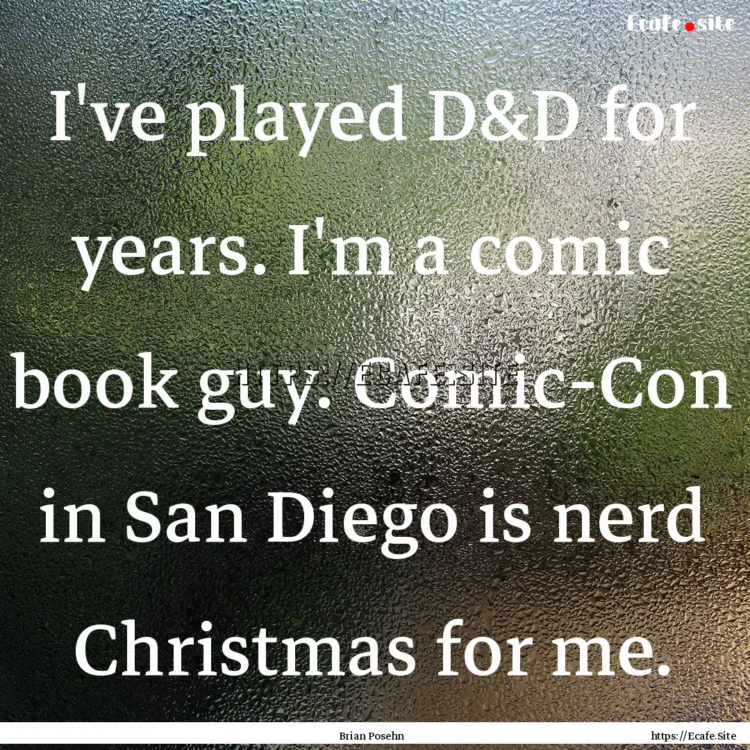 I've played D&D for years. I'm a comic book.... : Quote by Brian Posehn