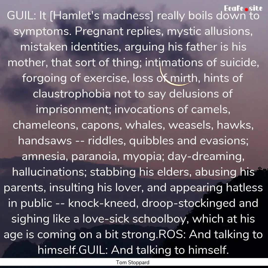 GUIL: It [Hamlet's madness] really boils.... : Quote by Tom Stoppard