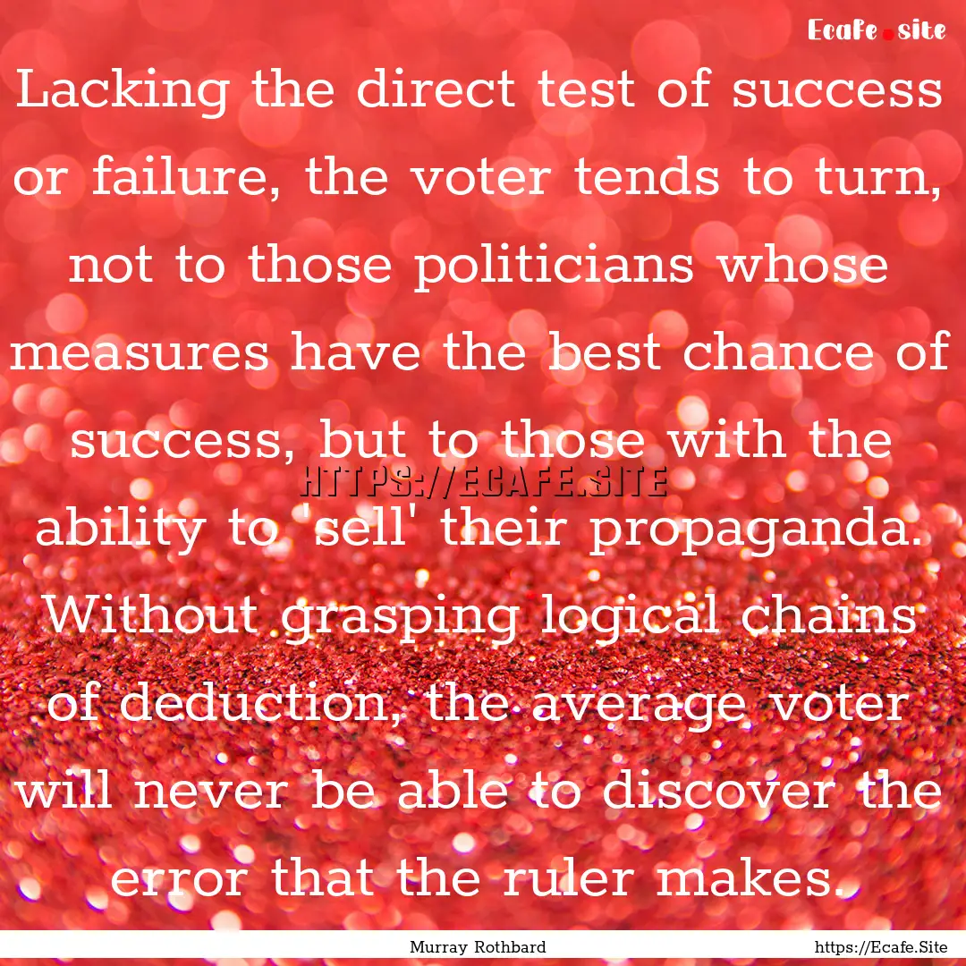 Lacking the direct test of success or failure,.... : Quote by Murray Rothbard