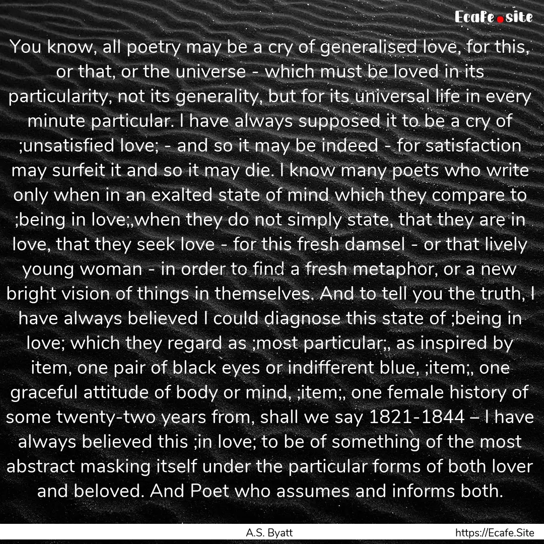 You know, all poetry may be a cry of generalised.... : Quote by A.S. Byatt