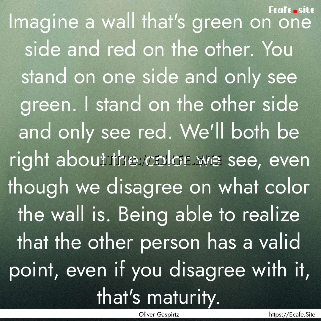 Imagine a wall that's green on one side and.... : Quote by Oliver Gaspirtz