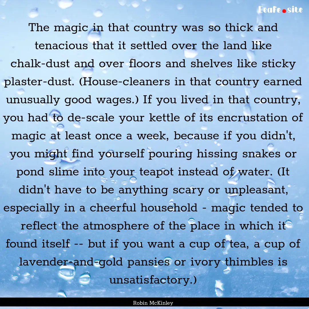 The magic in that country was so thick and.... : Quote by Robin McKinley