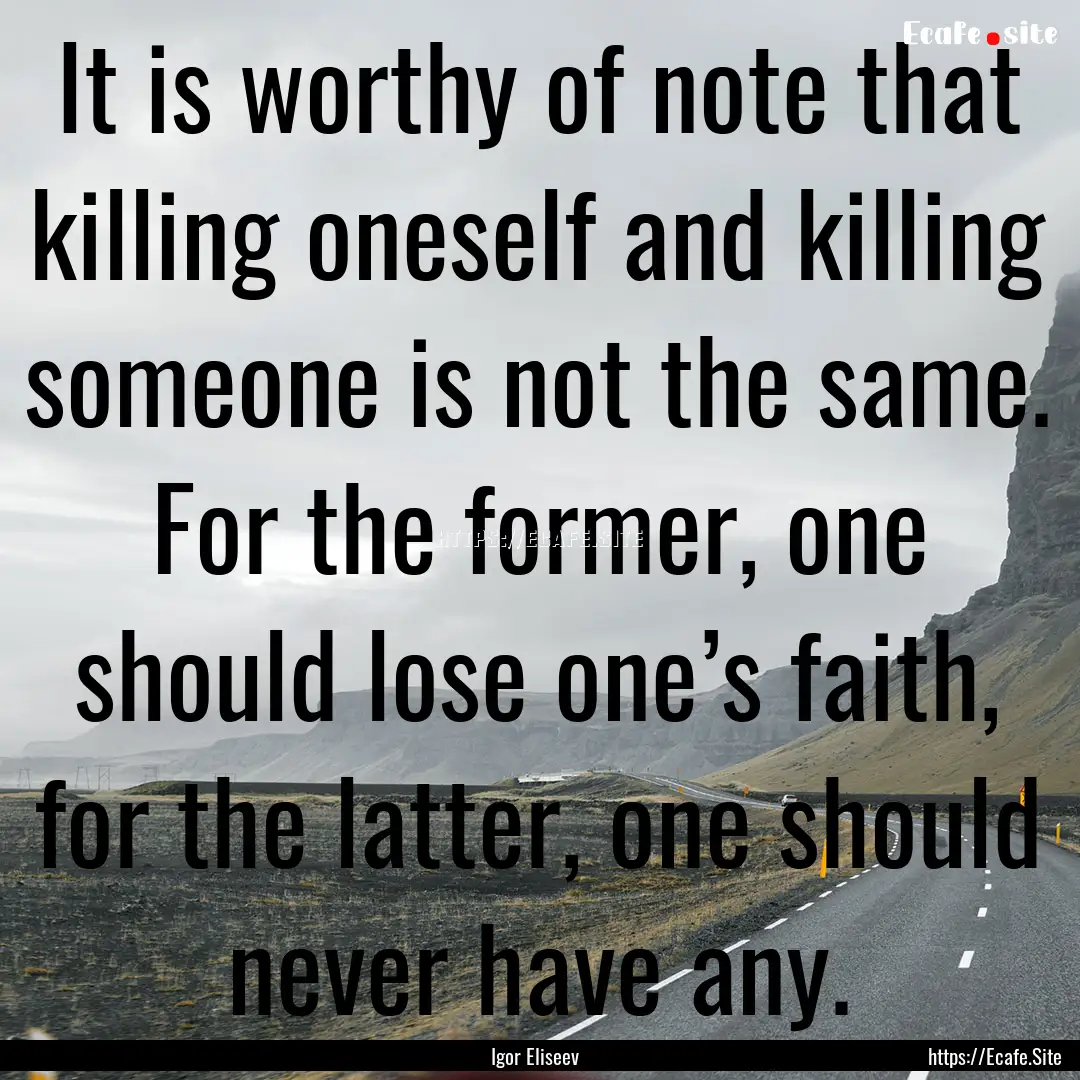 It is worthy of note that killing oneself.... : Quote by Igor Eliseev