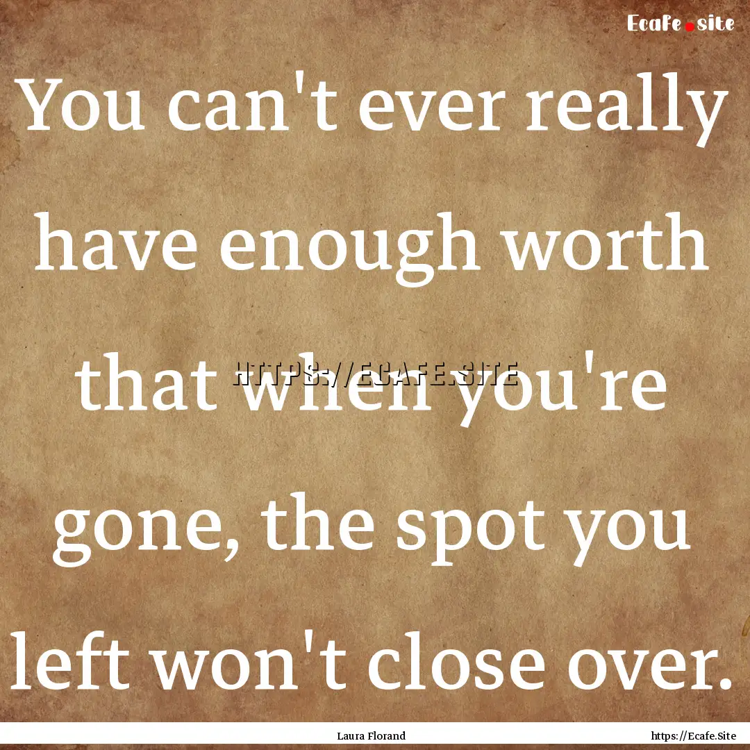 You can't ever really have enough worth that.... : Quote by Laura Florand