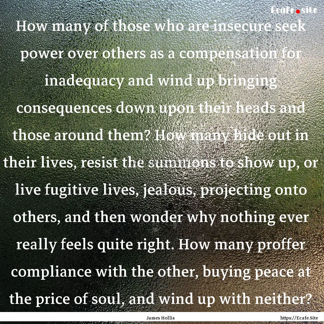 How many of those who are insecure seek power.... : Quote by James Hollis