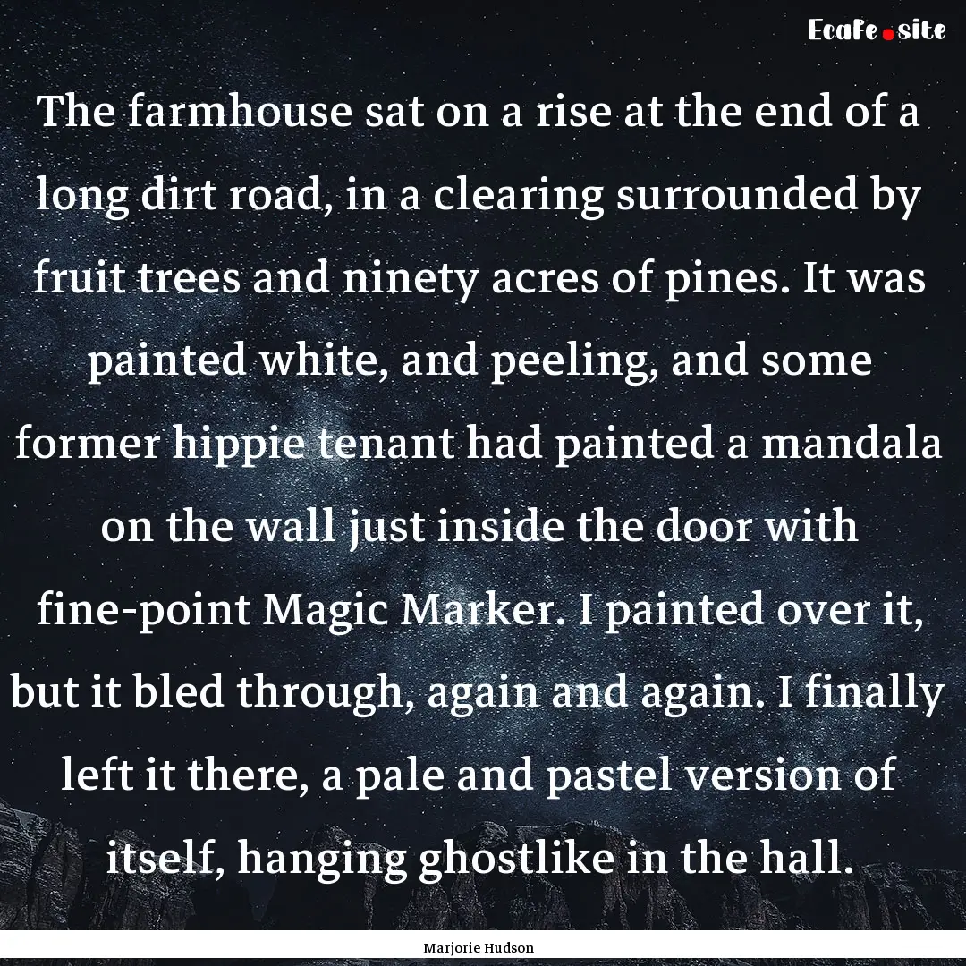 The farmhouse sat on a rise at the end of.... : Quote by Marjorie Hudson