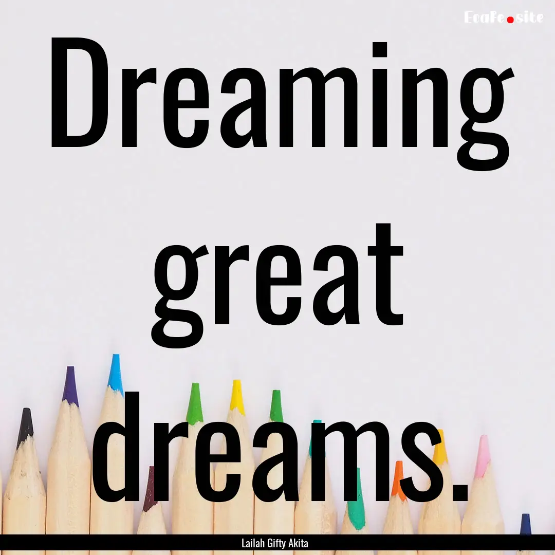 Dreaming great dreams. : Quote by Lailah Gifty Akita