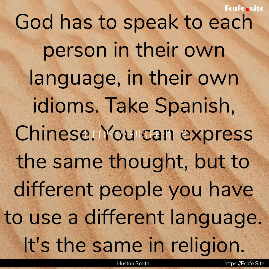 God has to speak to each person in their.... : Quote by Huston Smith