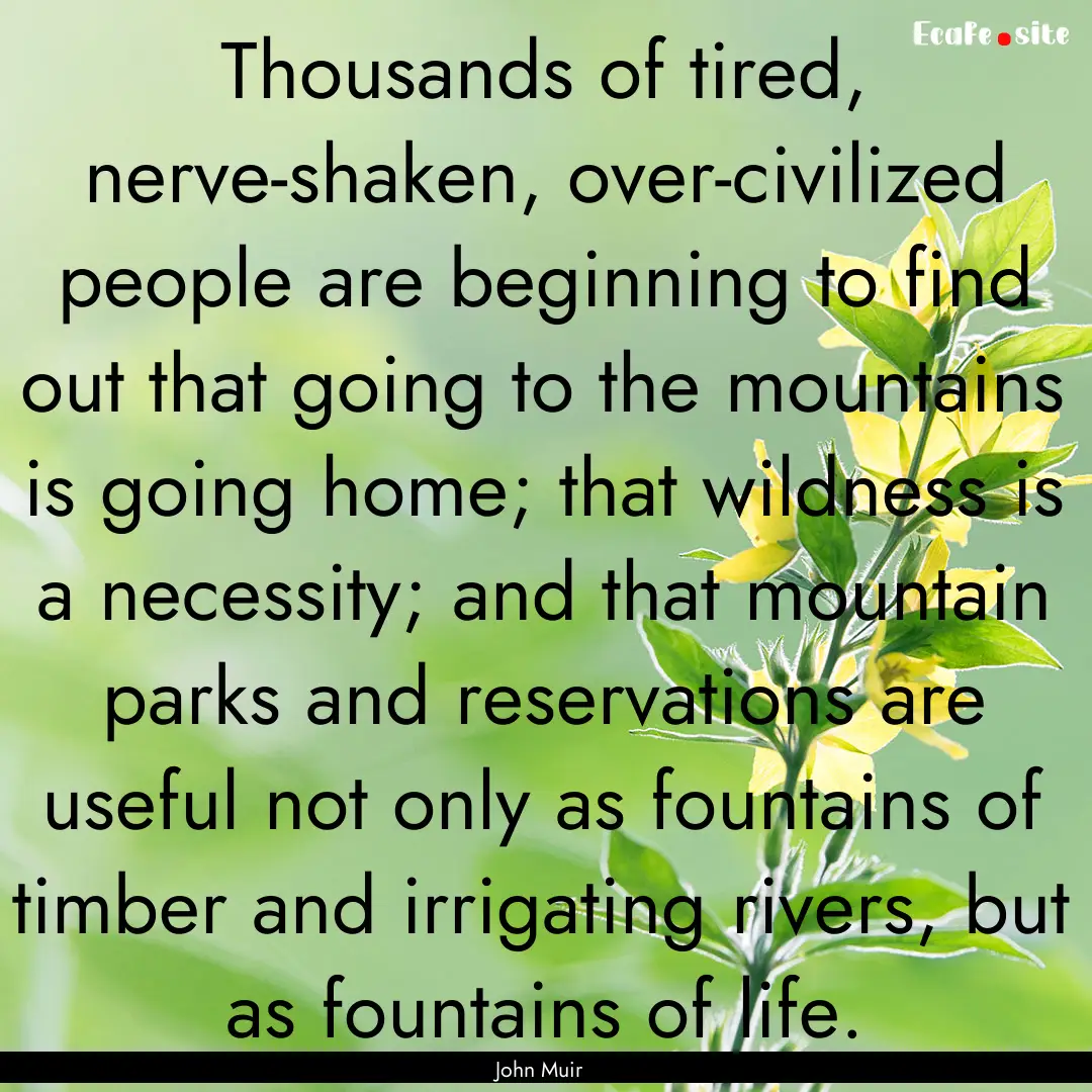 Thousands of tired, nerve-shaken, over-civilized.... : Quote by John Muir