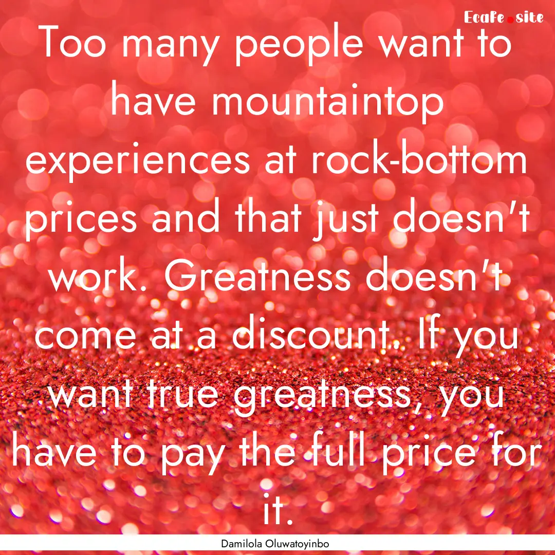 Too many people want to have mountaintop.... : Quote by Damilola Oluwatoyinbo