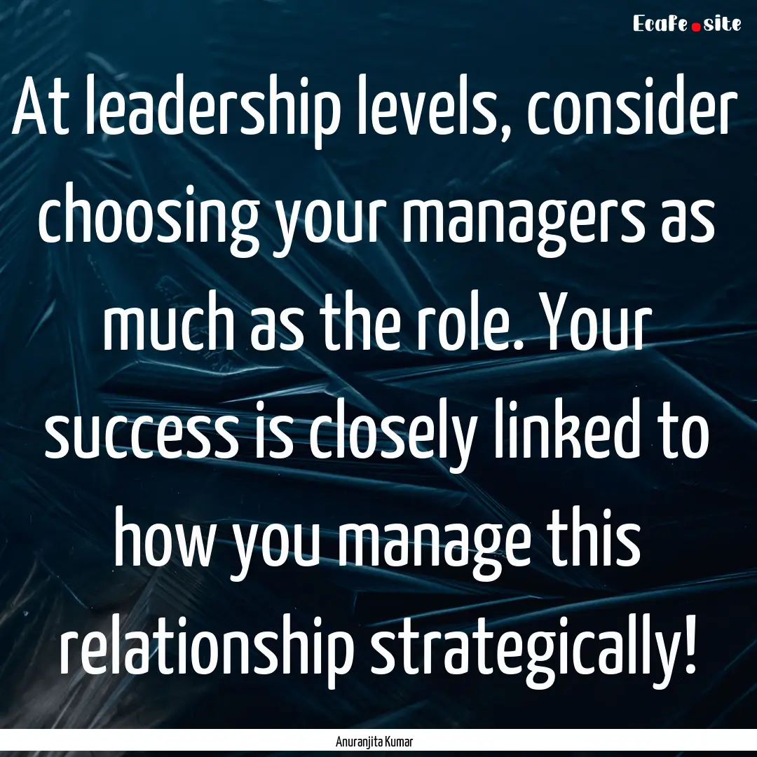 At leadership levels, consider choosing your.... : Quote by Anuranjita Kumar