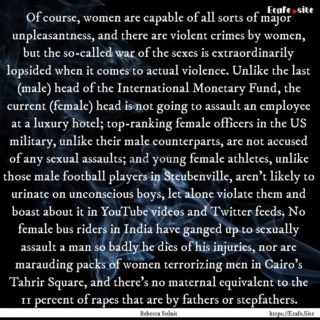 Of course, women are capable of all sorts.... : Quote by Rebecca Solnit