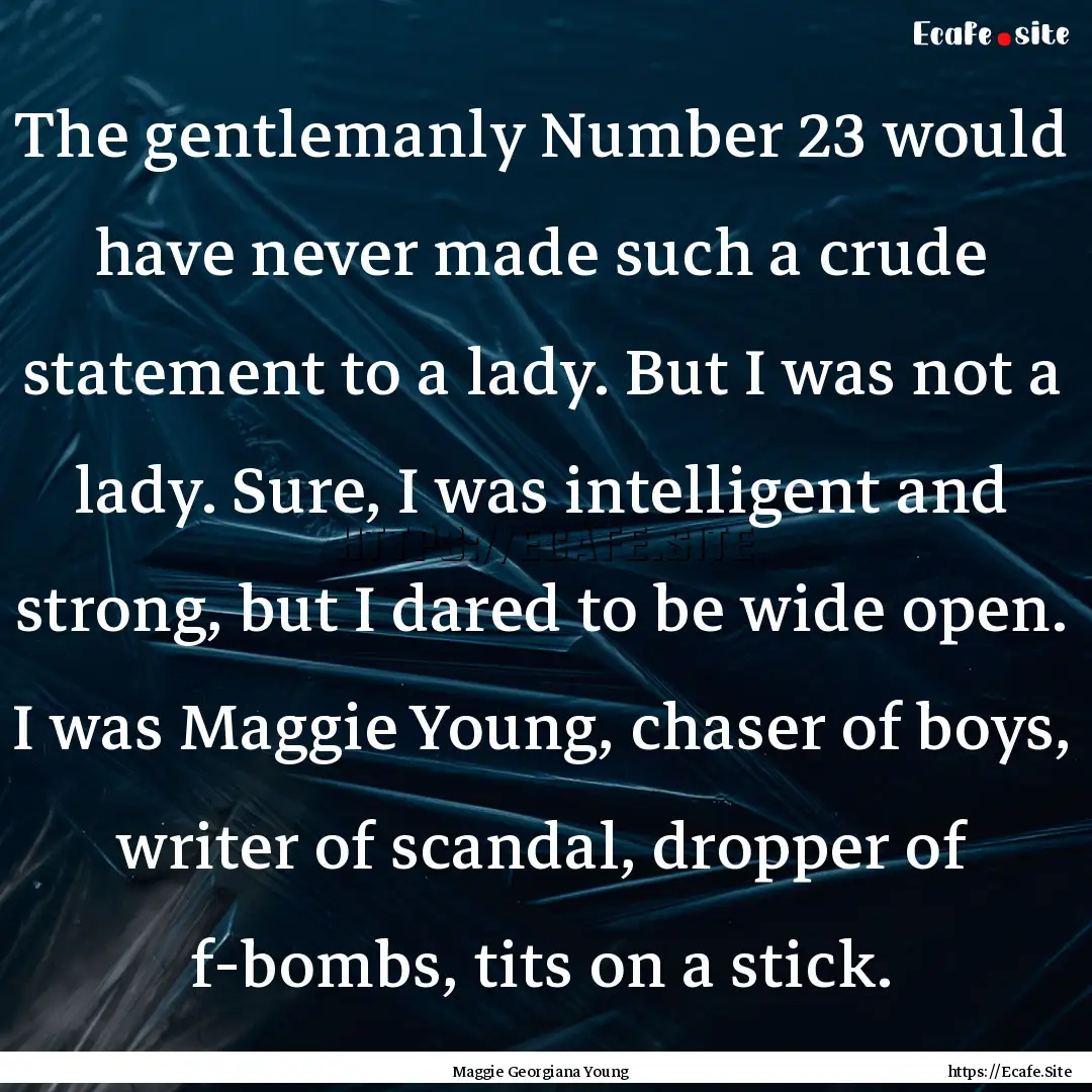 The gentlemanly Number 23 would have never.... : Quote by Maggie Georgiana Young