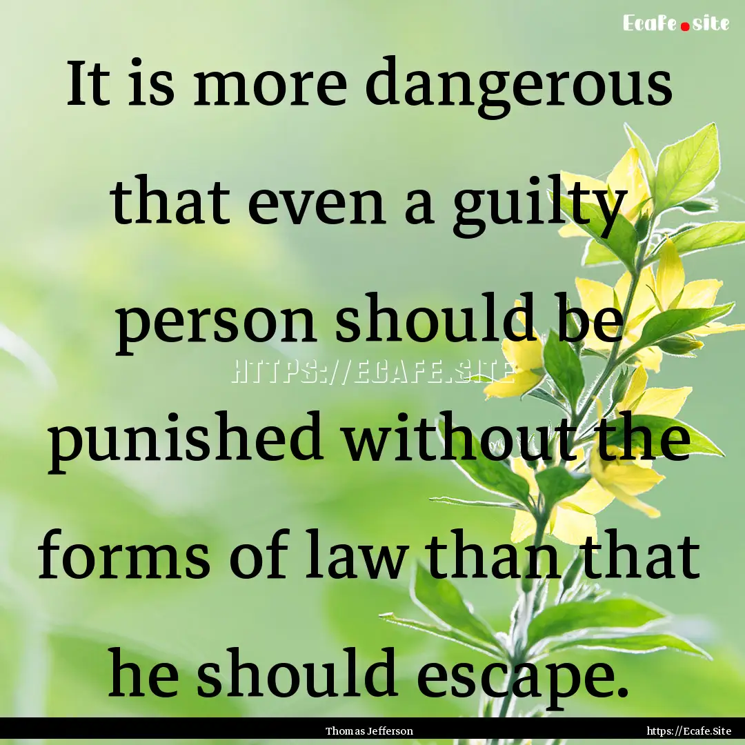 It is more dangerous that even a guilty person.... : Quote by Thomas Jefferson