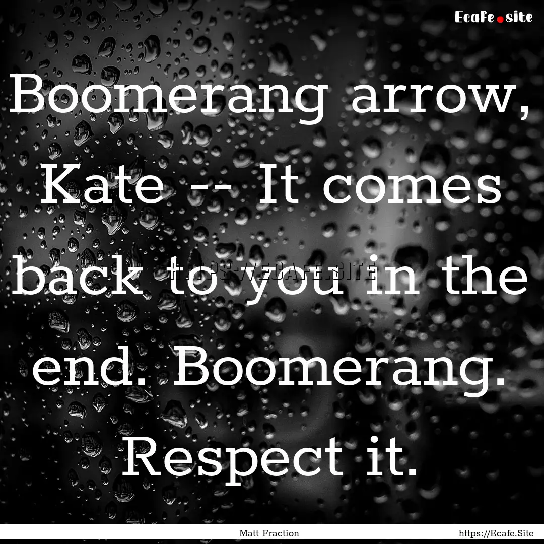 Boomerang arrow, Kate -- It comes back to.... : Quote by Matt Fraction