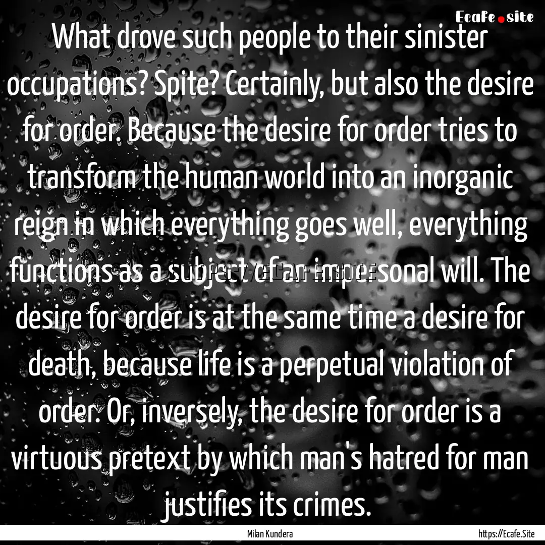 What drove such people to their sinister.... : Quote by Milan Kundera