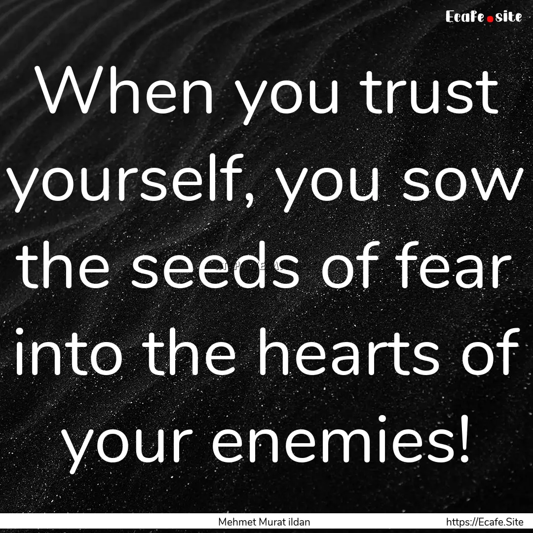 When you trust yourself, you sow the seeds.... : Quote by Mehmet Murat ildan