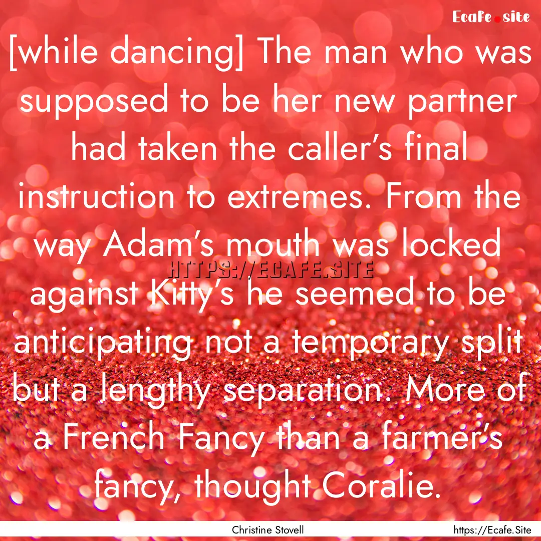 [while dancing] The man who was supposed.... : Quote by Christine Stovell