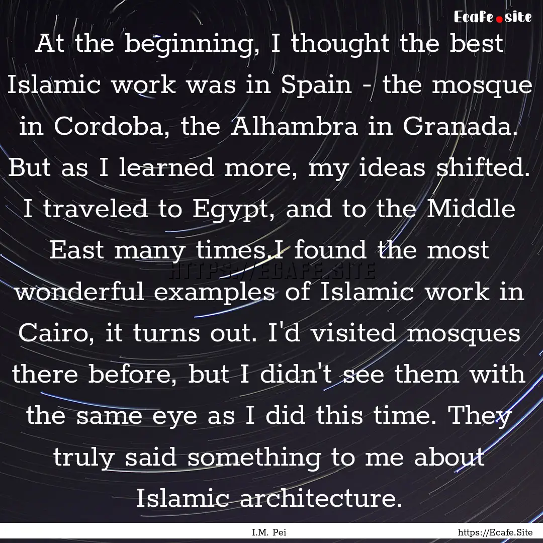 At the beginning, I thought the best Islamic.... : Quote by I.M. Pei