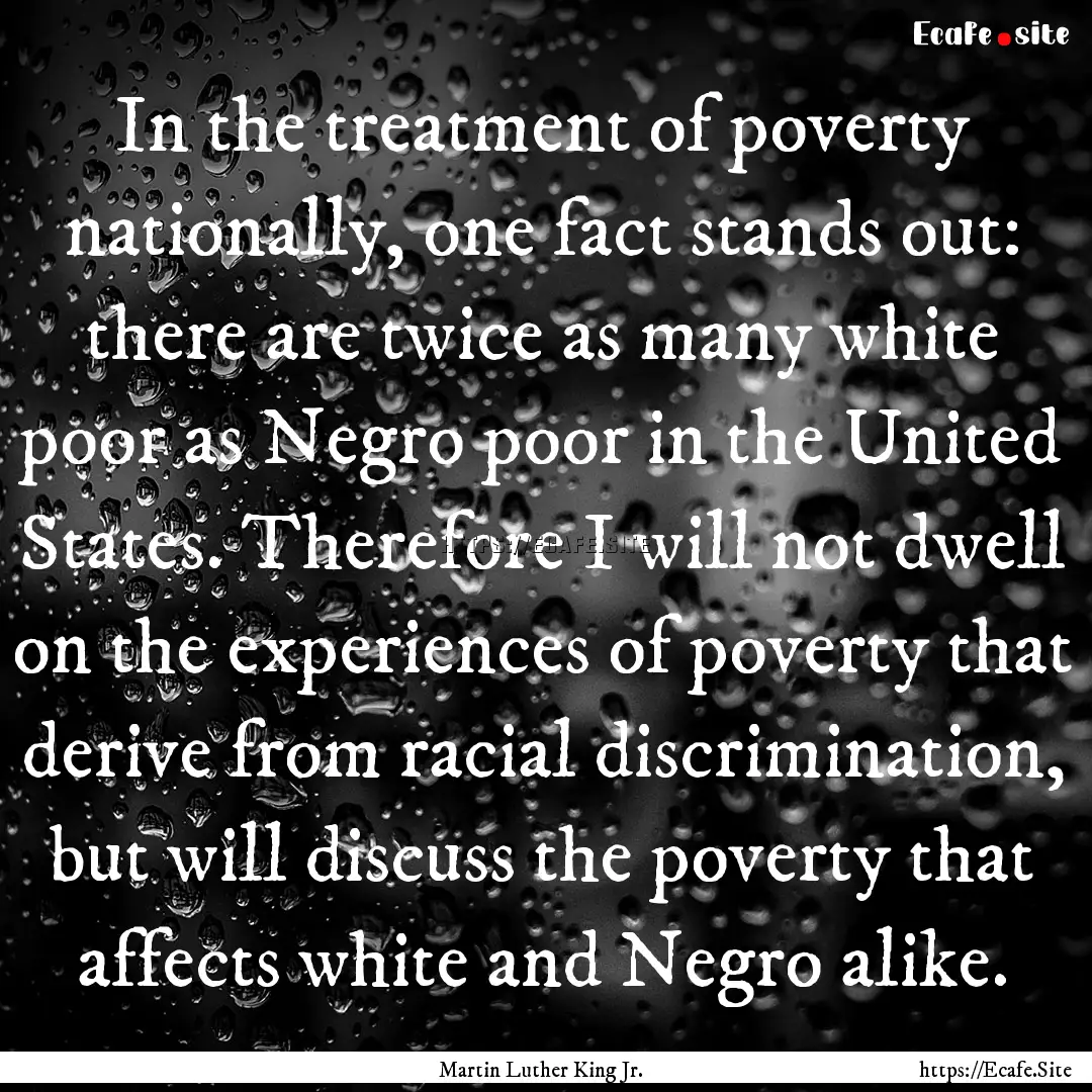 In the treatment of poverty nationally, one.... : Quote by Martin Luther King Jr.