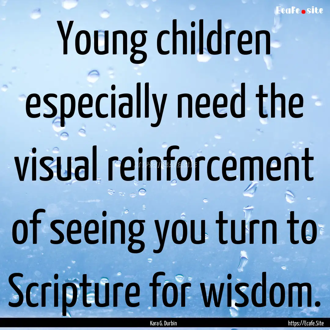 Young children especially need the visual.... : Quote by Kara G. Durbin