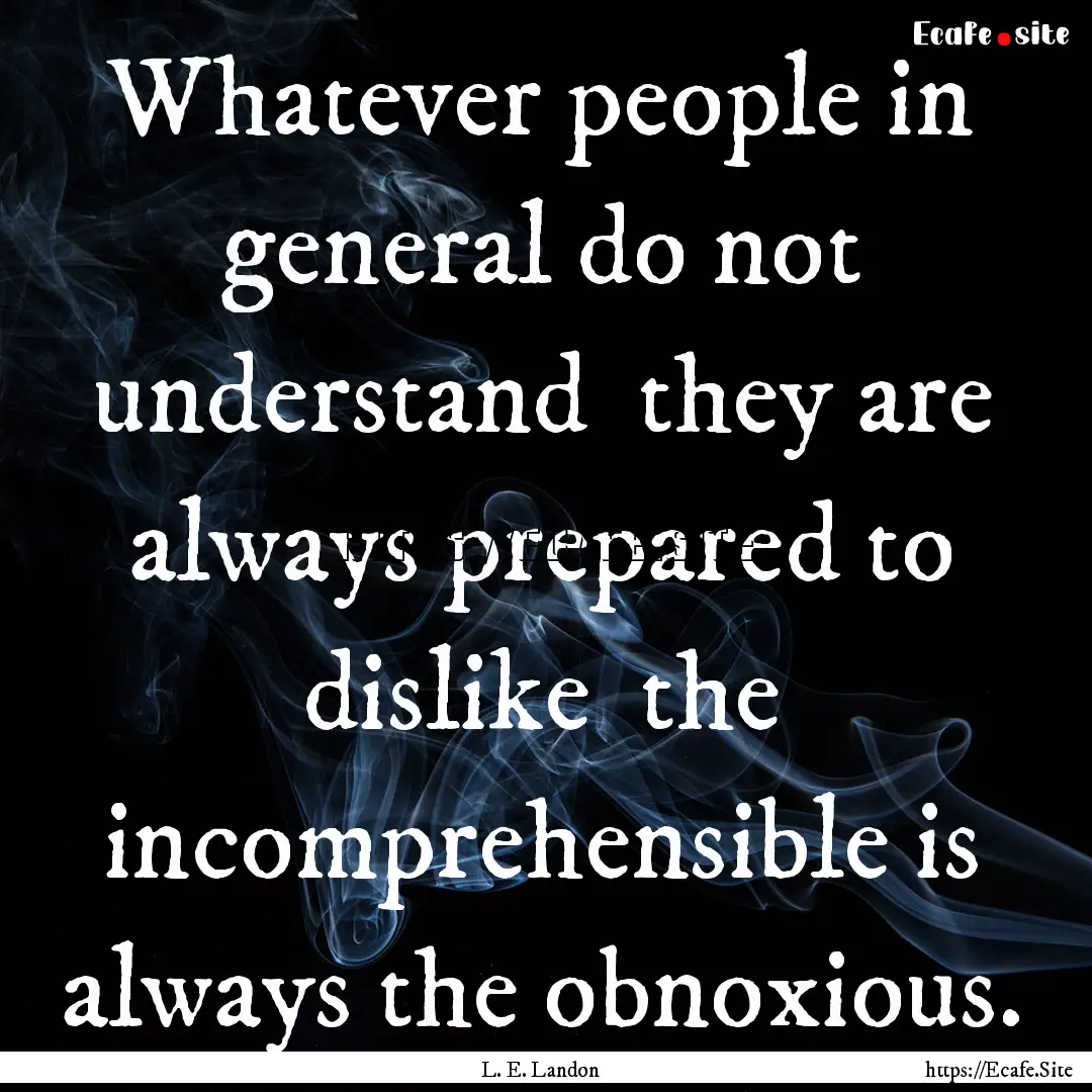 Whatever people in general do not understand.... : Quote by L. E. Landon