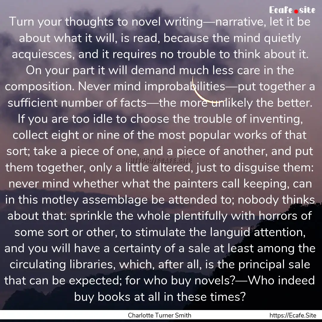 Turn your thoughts to novel writing—narrative,.... : Quote by Charlotte Turner Smith