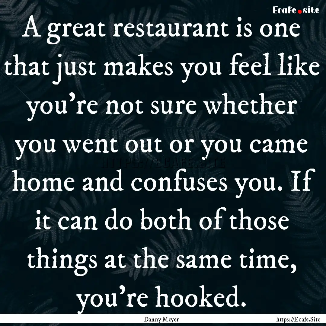 A great restaurant is one that just makes.... : Quote by Danny Meyer