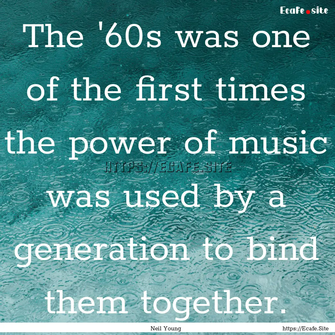 The '60s was one of the first times the power.... : Quote by Neil Young