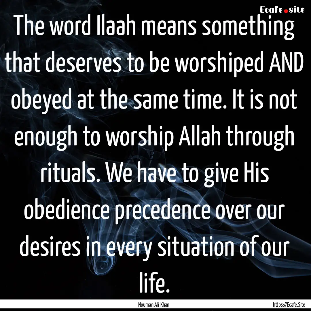 The word Ilaah means something that deserves.... : Quote by Nouman Ali Khan