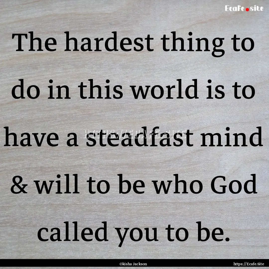 The hardest thing to do in this world is.... : Quote by Okisha Jackson