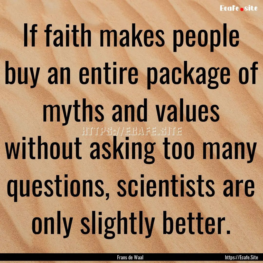 If faith makes people buy an entire package.... : Quote by Frans de Waal